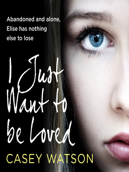 Title details for I Just Want to Be Loved by Casey Watson - Available